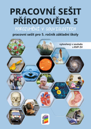 Přírodověda 5 (barevný pracovní sešit) POROZUMĚNÍ V SOUVISLOSTECH