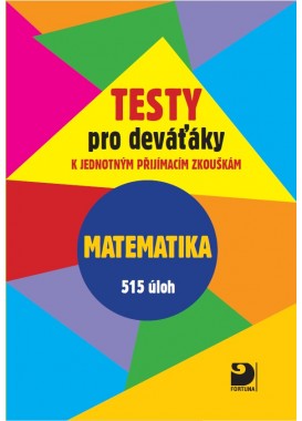 Testy pro deváťáky k jednotným přijímacím zkouškám Matematika 515 úloh