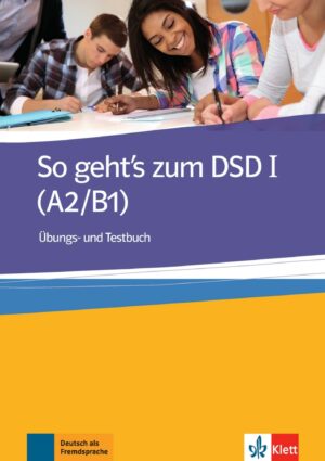 So geht´s zum DSD I. (A2-B1) – Übung/Testbuch