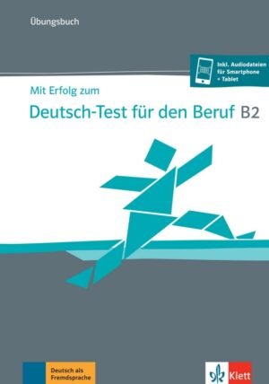 Mit Erfolg zum Deutsch-Test Beruf B2 – Übungsbuch