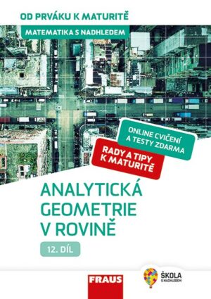 Matematika od prváku k maturitě pro SŠ 12. díl UČ - Analytická geometrie v rovině